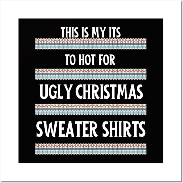 This My Its To Hot For Ugly Christmas Sweater Shirts. Wall Art by Museflash